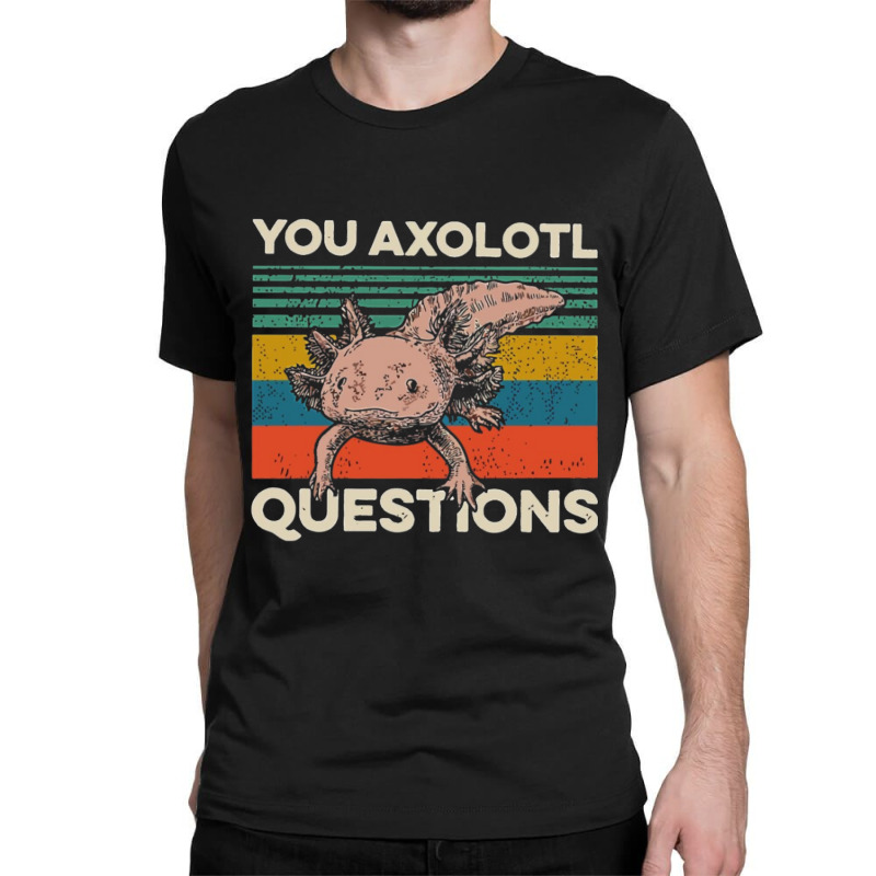 You Axolotl Questions Classic T-shirt by Min08 | Artistshot