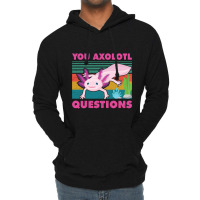 You Axolotl Questions-jiix6 Lightweight Hoodie | Artistshot