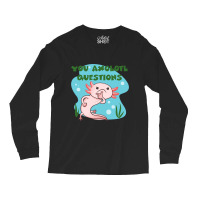 You Axolotl Questions-p4mte Long Sleeve Shirts | Artistshot