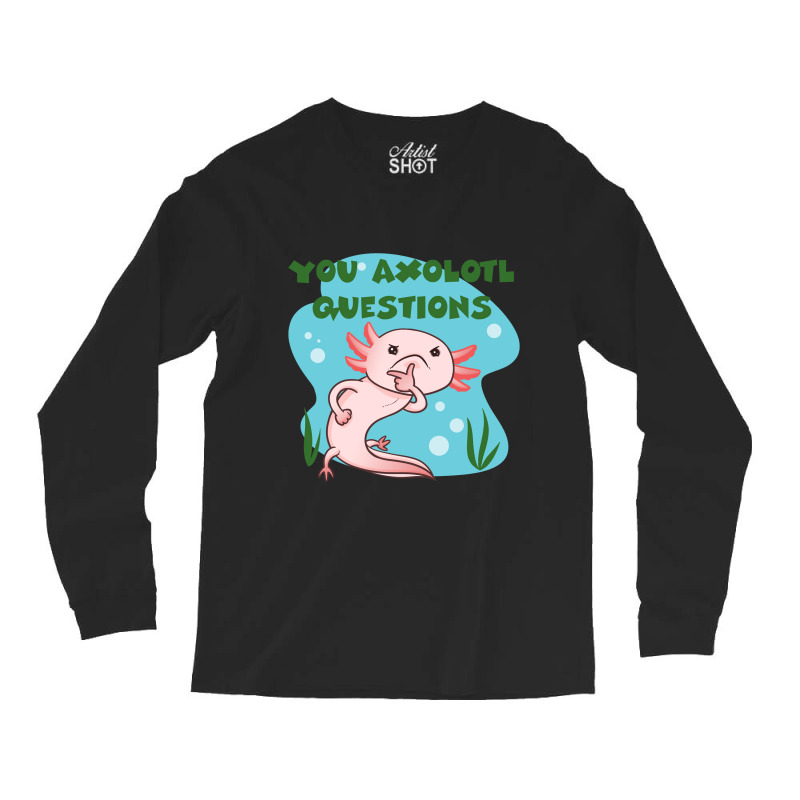 You Axolotl Questions-p4mte Long Sleeve Shirts by Min05 | Artistshot