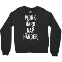 Work Hard Nap Harder Motivational Quote Crewneck Sweatshirt | Artistshot