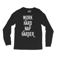 Work Hard Nap Harder Motivational Quote Long Sleeve Shirts | Artistshot