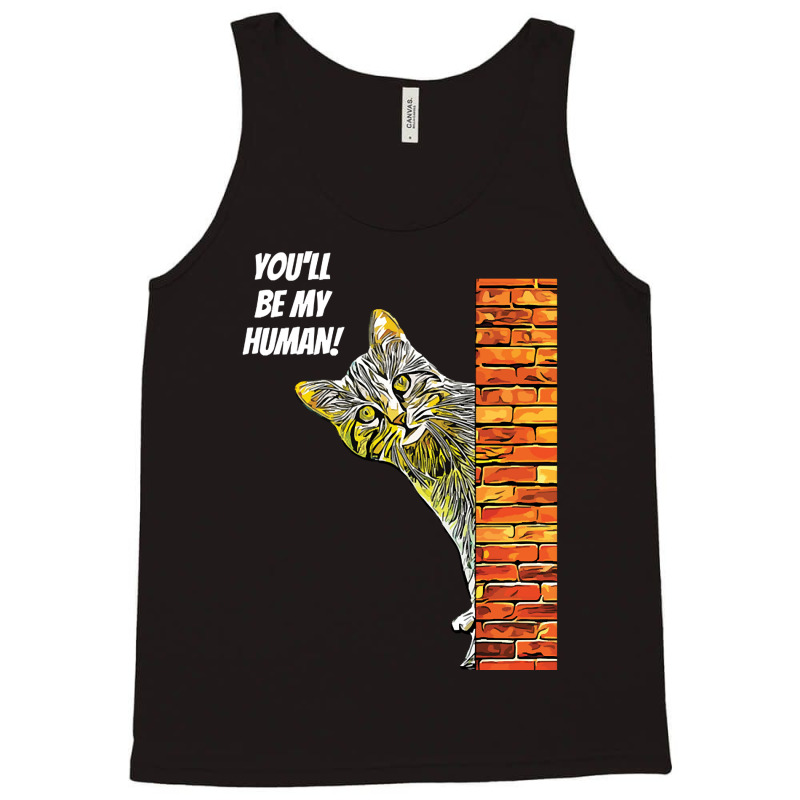 Cat You Will Be My Human Tank Top | Artistshot