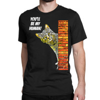 Cat You Will Be My Human Classic T-shirt | Artistshot