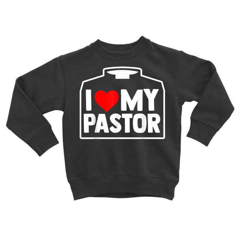 Religious Partner  Christian Priest  I Love My Pastor T Shirt Toddler Sweatshirt by deemerx8lmshare | Artistshot