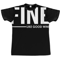 Still Fine Like Good Wine, Funny Getting Older Birthday Gift T Shirt Graphic T-shirt | Artistshot