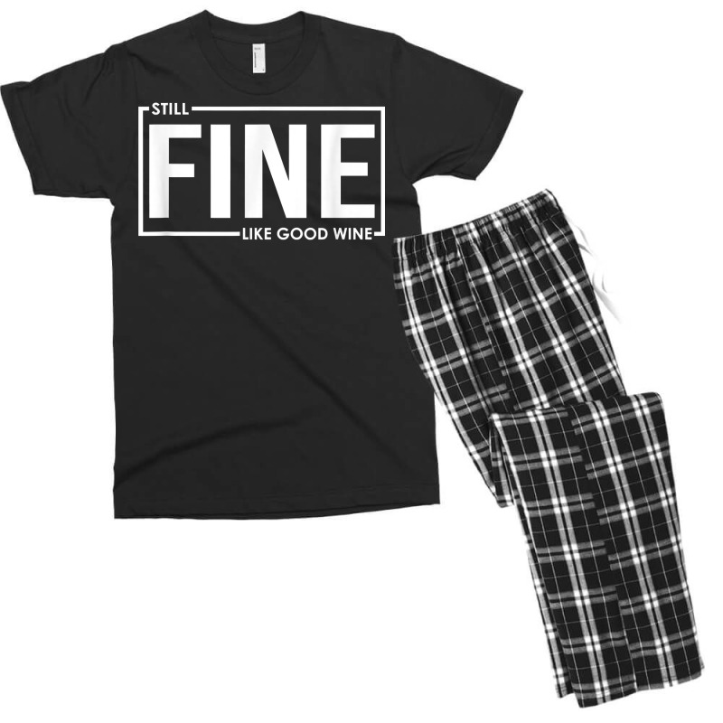 Still Fine Like Good Wine, Funny Getting Older Birthday Gift T Shirt Men's T-shirt Pajama Set | Artistshot