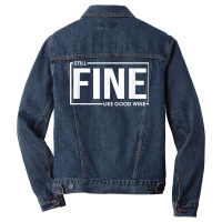 Still Fine Like Good Wine, Funny Getting Older Birthday Gift T Shirt Men Denim Jacket | Artistshot