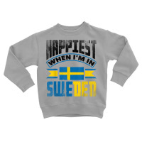 Sweden Swedish Sweden Flag Happiest When Im In Sweden Funny T Shirt Toddler Sweatshirt | Artistshot