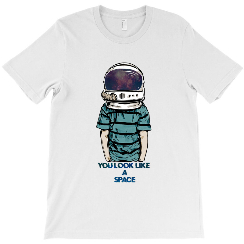 You Look Like A Space T-shirt | Artistshot