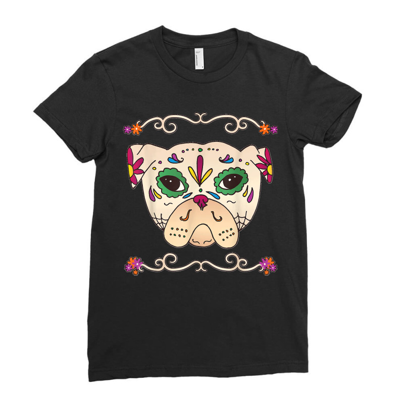 Pug Sugar Skull Mexican Dog Cinco De Mayo Costume Calavera Ladies Fitted T-Shirt by JOSEPHDOMINICWILLIS | Artistshot