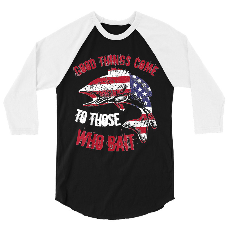 Funny Fishing Phrase Good Things Come To Those Who Bait 3/4 Sleeve Shirt | Artistshot