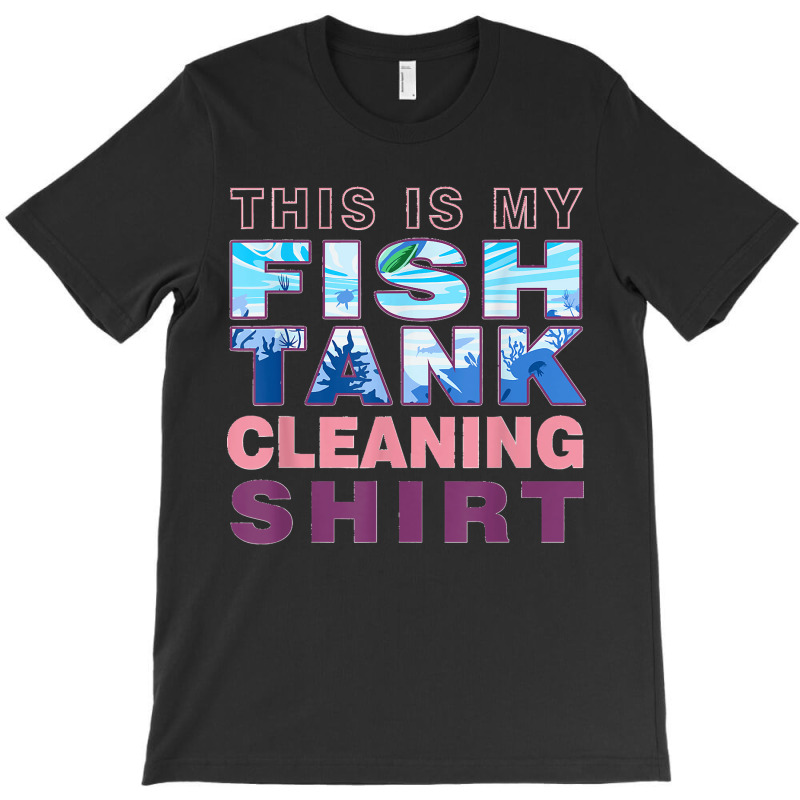 Funny Fish Tank Lover Aquarist This Is My Fish Tank Cleaning T-shirt | Artistshot