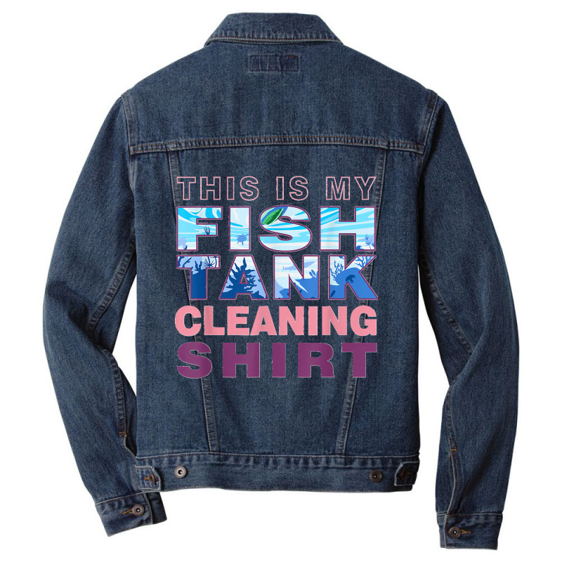 Funny Fish Tank Lover Aquarist This Is My Fish Tank Cleaning Men Denim Jacket | Artistshot