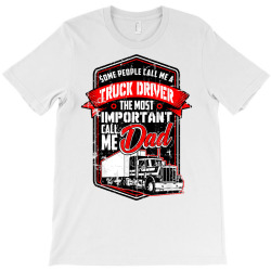 funny semi truck driver design gift for truckers and dads t shirt T-Shirt | Artistshot
