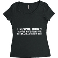 I Rescue Books Trapped In The Bookstore I'm Not A Hoarder Women's Triblend Scoop T-shirt | Artistshot