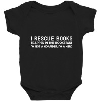 I Rescue Books Trapped In The Bookstore I'm Not A Hoarder Baby Bodysuit | Artistshot