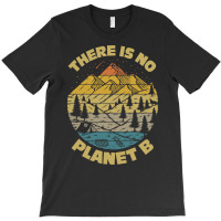 There Is No Planet B Earth Day-25jjh T-shirt | Artistshot