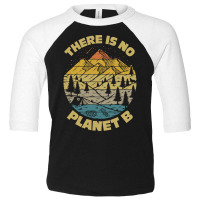 There Is No Planet B Earth Day-25jjh Toddler 3/4 Sleeve Tee | Artistshot