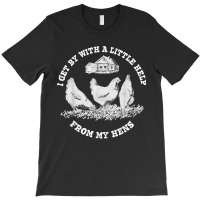 Funny Farmer I Get By With A Little Help From My Hens T-shirt | Artistshot