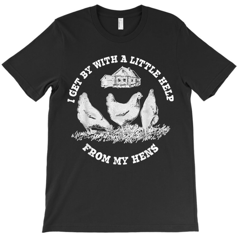 Funny Farmer I Get By With A Little Help From My Hens T-shirt | Artistshot