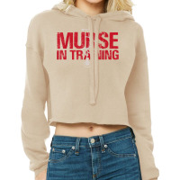 Funny Male Nurse Murse In Training T Shirt Cropped Hoodie | Artistshot