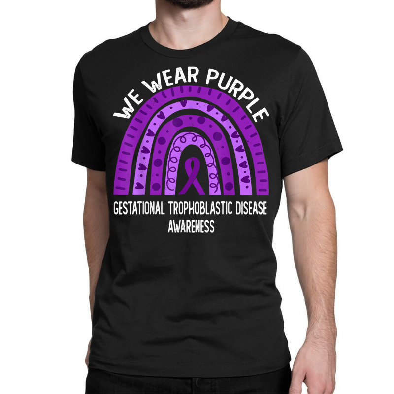 Wear Purple For Gestational Trophoblastic Disease Awareness T Shirt Classic T-shirt | Artistshot