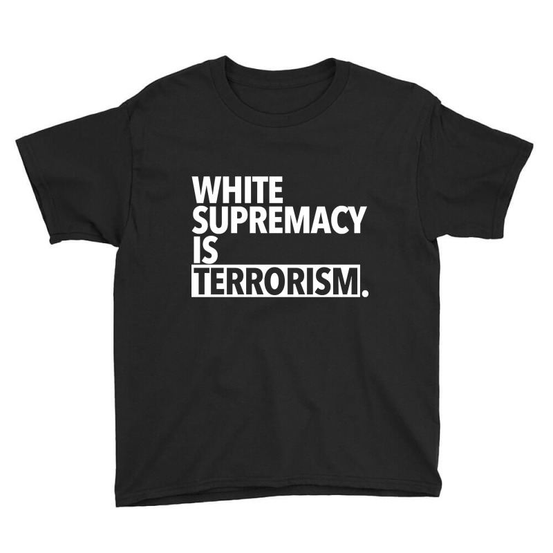 White Supremacy Is Terrorism Youth Tee by lykhongduong9enev3 | Artistshot