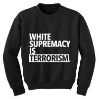 White Supremacy Is Terrorism Youth Sweatshirt | Artistshot