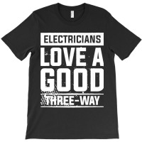 Electricians Love A Good Three Way For An Electrician Premium T-shirt | Artistshot