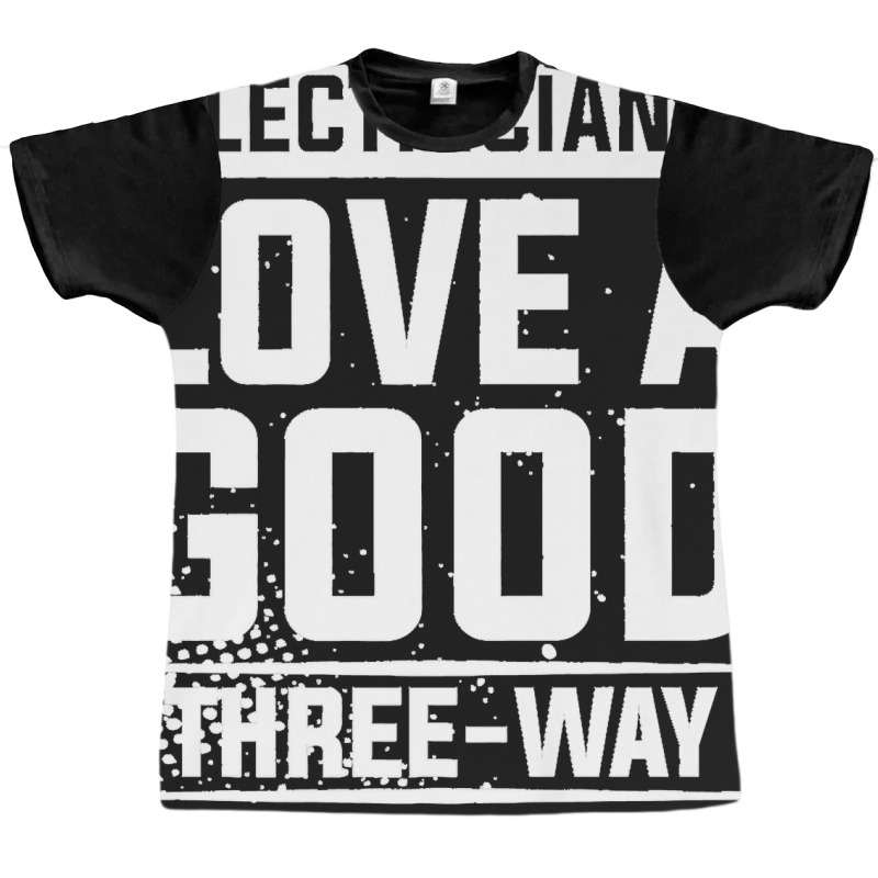 Electricians Love A Good Three Way For An Electrician Premium Graphic T-shirt | Artistshot