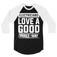 Electricians Love A Good Three Way For An Electrician Premium 3/4 Sleeve Shirt | Artistshot