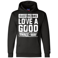 Electricians Love A Good Three Way For An Electrician Premium Champion Hoodie | Artistshot