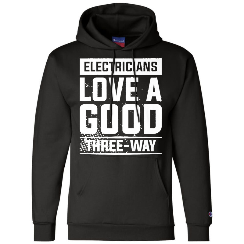 Electricians Love A Good Three Way For An Electrician Premium Champion Hoodie | Artistshot