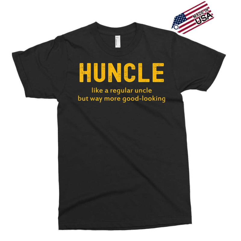 Huncle Like A Regular Uncle But Way More Good Looking Exclusive T-shirt | Artistshot