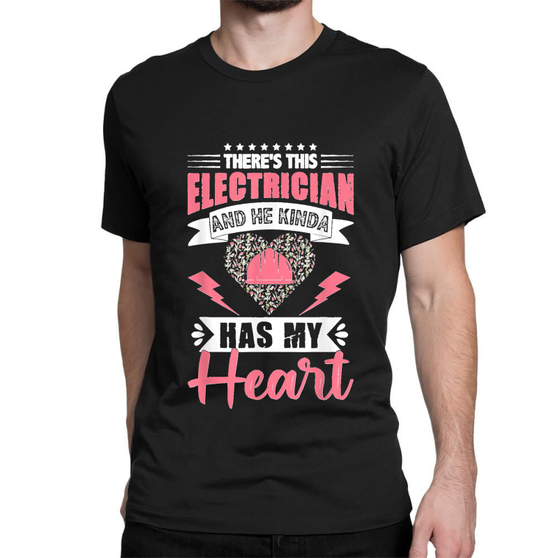 Electrician Wife Electrician Has My Heart Lineman Girlfriend Classic T-shirt | Artistshot