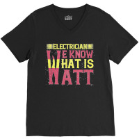 Electrician We Know What Is Watt V-neck Tee | Artistshot