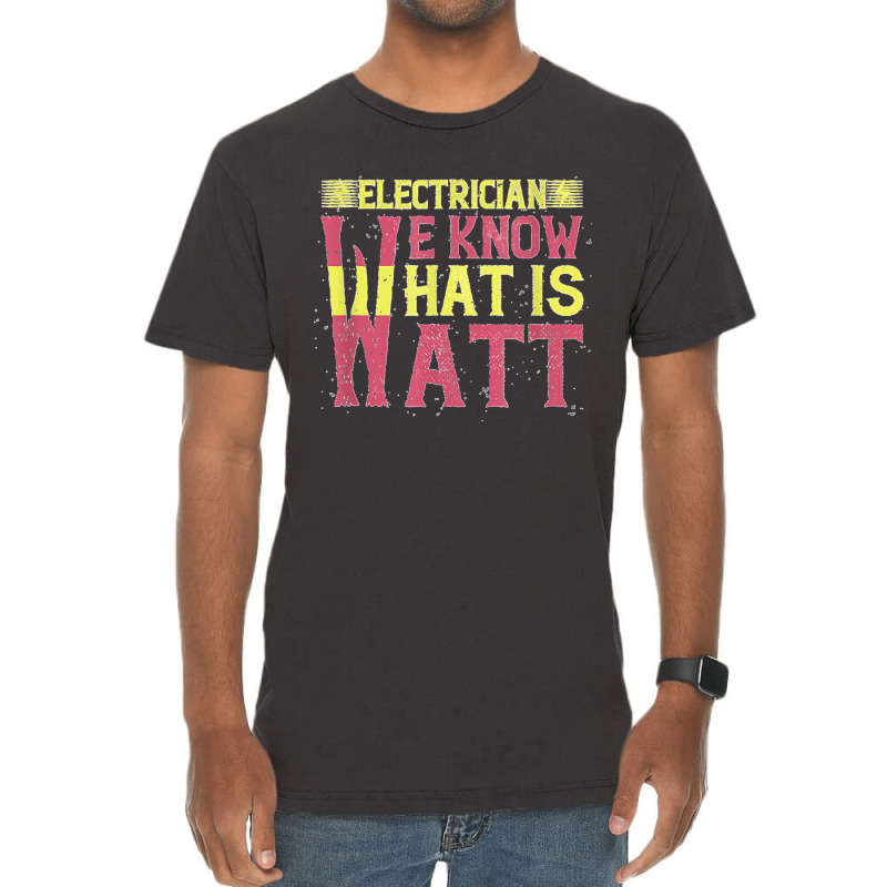 Electrician We Know What Is Watt Vintage T-shirt | Artistshot