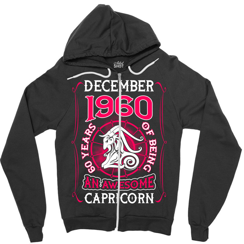 December 1960 60 Years Of Being Capricorn Zipper Hoodie | Artistshot