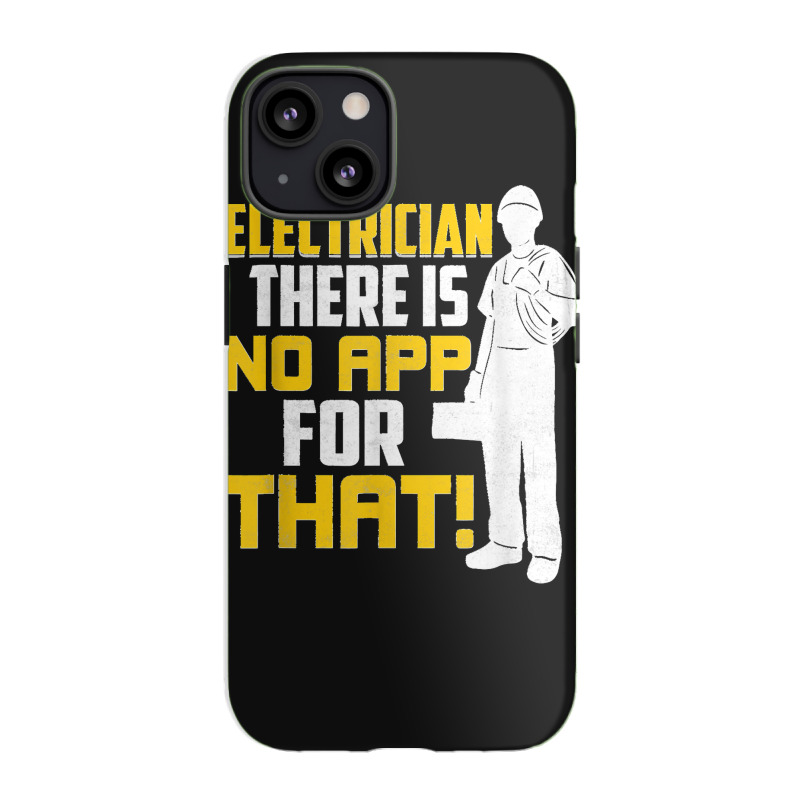 Electrician There Is No App For That! Electrical Profession Iphone 13 Case | Artistshot