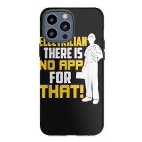 Electrician There Is No App For That! Electrical Profession Iphone 13 Pro Max Case | Artistshot