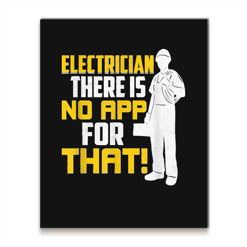 Electrician There Is No App For That! Electrical Profession Metal Print Vertical | Artistshot