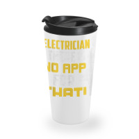 Electrician There Is No App For That! Electrical Profession Travel Mug | Artistshot