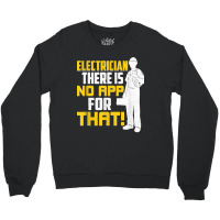 Electrician There Is No App For That! Electrical Profession Crewneck Sweatshirt | Artistshot