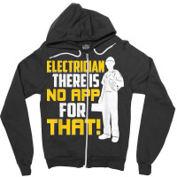 Electrician There Is No App For That! Electrical Profession Zipper Hoodie | Artistshot