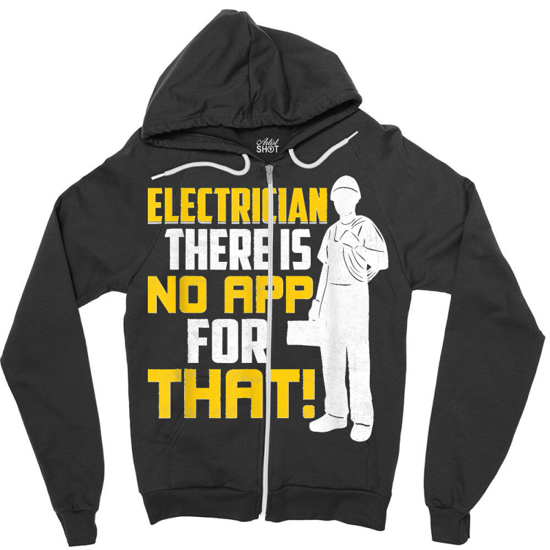 Electrician There Is No App For That! Electrical Profession Zipper Hoodie | Artistshot