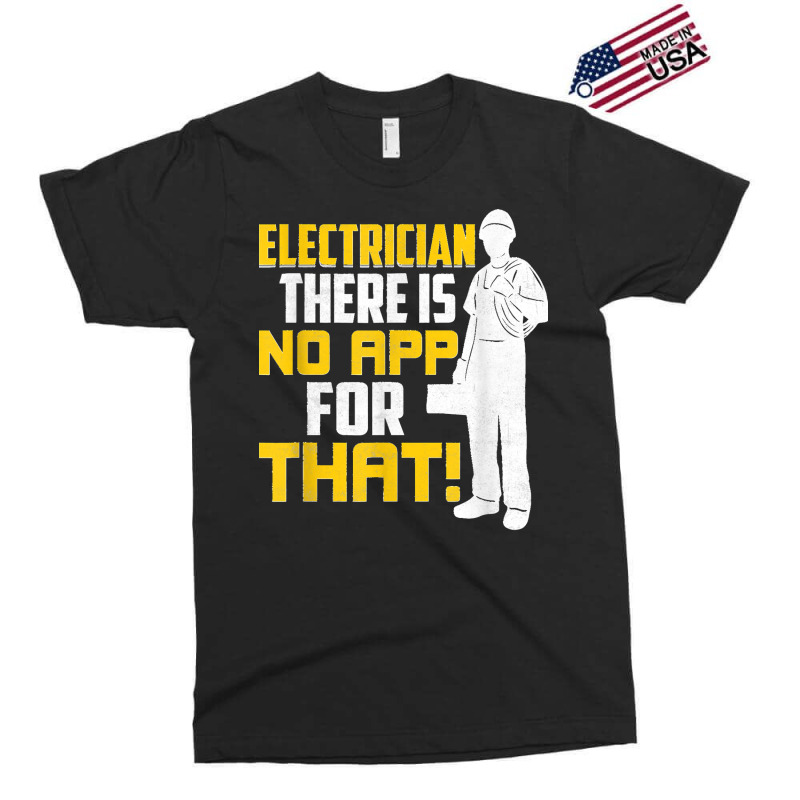 Electrician There Is No App For That! Electrical Profession Exclusive T-shirt | Artistshot