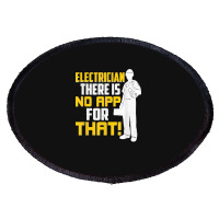 Electrician There Is No App For That! Electrical Profession Oval Patch | Artistshot