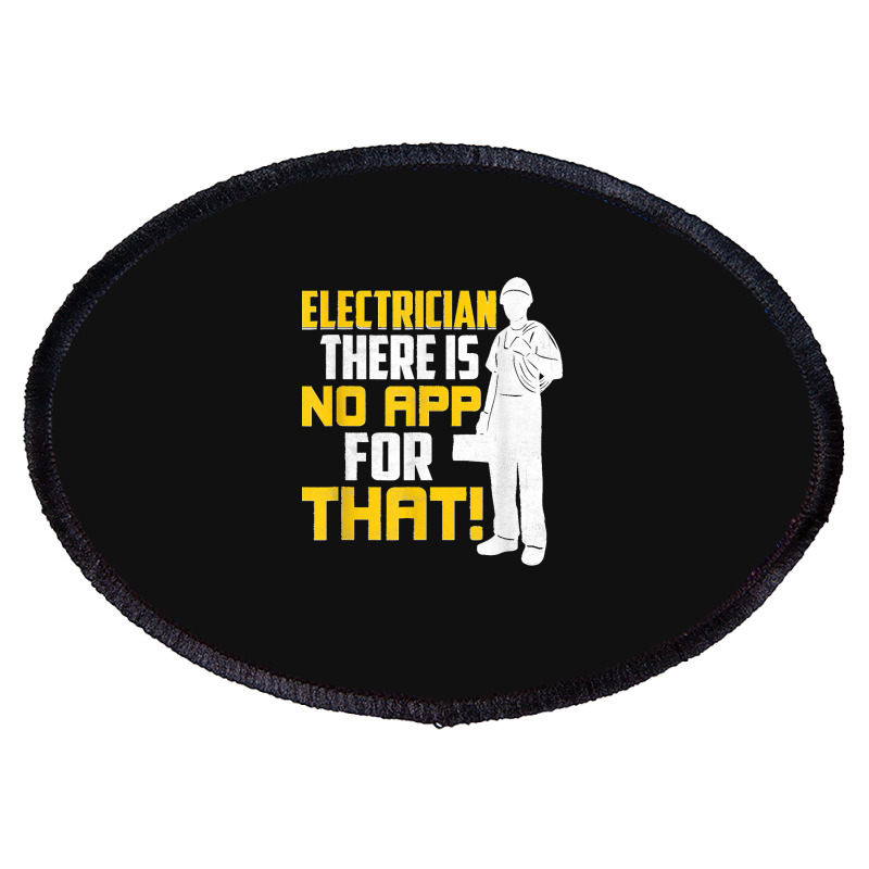 Electrician There Is No App For That! Electrical Profession Oval Patch | Artistshot