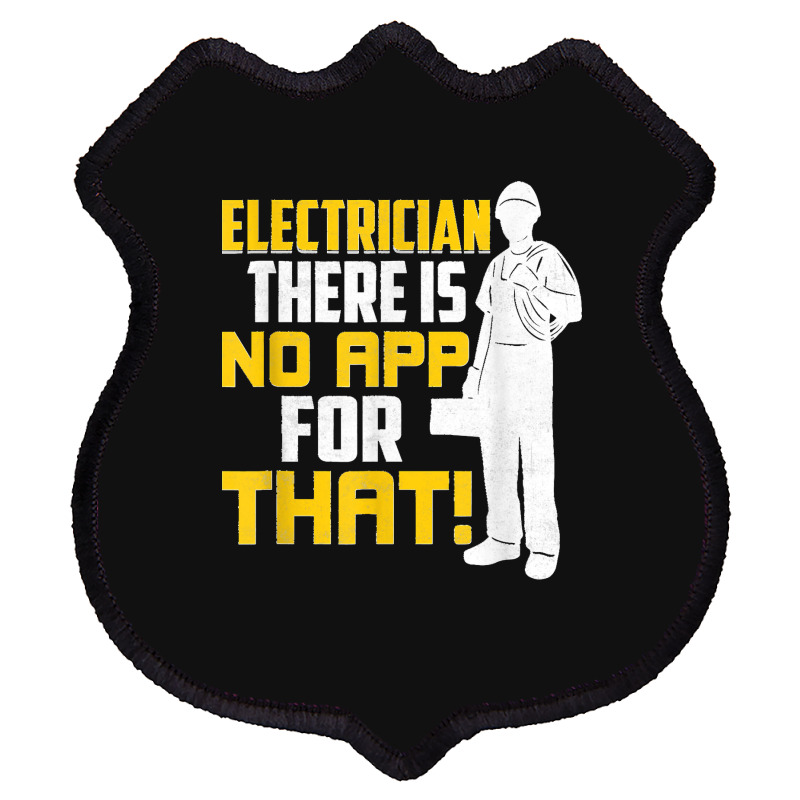 Electrician There Is No App For That! Electrical Profession Shield Patch | Artistshot